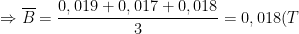 \Rightarrow \overline{B}=\frac{0,019+0,017+0,018}{3}=0,018(T)